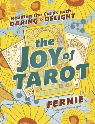 The Joy of Tarot: Reading the Cards with Daring and Delight by Fernie
