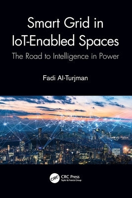Smart Grid in Iot-Enabled Spaces: The Road to Intelligence in Power by Al-Turjman, Fadi