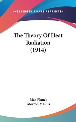 The Theory Of Heat Radiation (1914) by Planck, Max