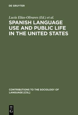 Spanish Language Use and Public Life in the United States by Elías-Olivares, Lucía