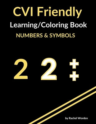 CVI Friendly Learning & Coloring Book; Numbers & Symbols (Yellow) by Worden, Rachel