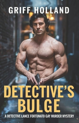 Detective's Bulge: A Detective Lance Fortunato Gay Murder Mystery by Holland, Griff