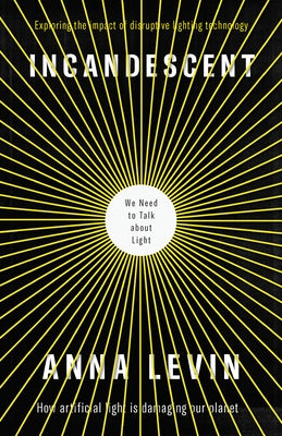 Incandescent: We Need to Talk about Light by Levin, Anna