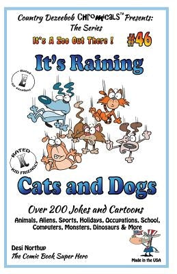 It's Raining Cats and Dogs - Over 200 Jokes and Cartoons - Animals, Aliens, Sports, Holidays, Occupations, School, Computers, Monsters, Dinosaurs & Mo by Northup, Desi
