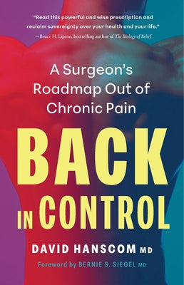 Back in Control, 3rd Edition: A Surgeon's Roadmap Out of Chronic Pain by Hanscom, David