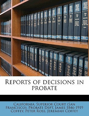 Reports of decisions in probate Volume 1 by California Superior Court (San Francisc