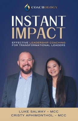 Instant Impact: Effective Leadership Coaching for Transformational Leaders by Salway -. MCC, Luke