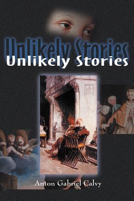 Unlikely Stories by Calvy, Anton Gabriel