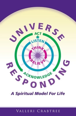 Universe Responding: A Spiritual Model For Life by Crabtree, Valleri