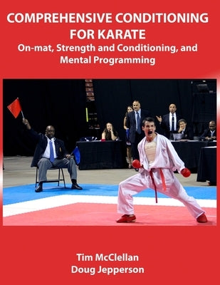 Comprehensive Conditioning for Karate: On-Mat, Strength Training, and Mental Programming by McClellan, Tim