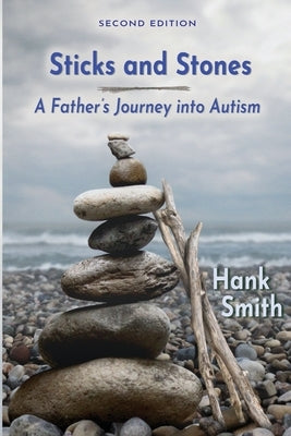 Sticks and Stones: A Father's Journey Into Autism by Smith, Hank