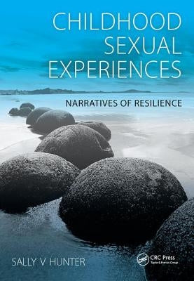 Childhood Sexual Experiences: Narratives of Resilience by Hunter, Sally