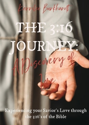 The 3: 16 Journey: A Discovery of Love by Burkhardt, Kerrilee