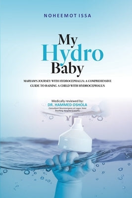 My Hydro Baby: Maryam's Journey with Hydrocephalus: A Comprehensive Guide to Raising a Child with Hydrocephalus by Issa, Noheemot