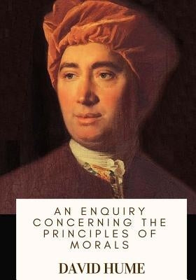 An Enquiry Concerning the Principles of Morals by Hume, David