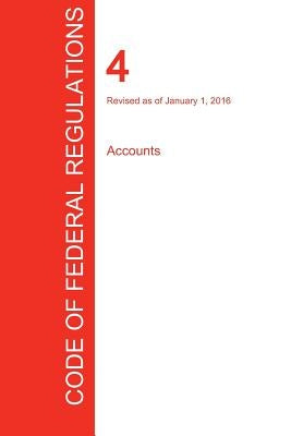 CFR 4, Accounts, January 01, 2016 (Volume 1 of 1) by Office of the Federal Register (Cfr)