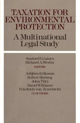 Taxation for Environmental Protection: A Multinational Legal Study by Gaines, Sanford