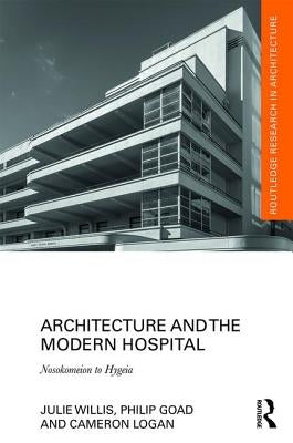 Architecture and the Modern Hospital: Nosokomeion to Hygeia by Willis, Julie