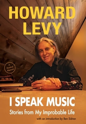 I Speak Music: Stories from My Improbable Life by Levy, Howard
