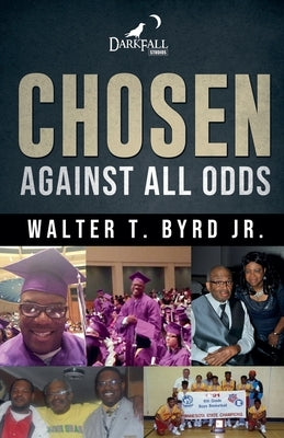 Chosen: Against All Odds by Byrd, Walter T., Jr.