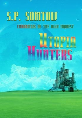 Utopia Hunters: Chronicles of the High Inquest: 40th Anniversary Revised Edition by Somtow, S. P.