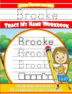 Brooke Letter Tracing for Kids Trace my Name Workbook: Tracing Books for Kids ages 3 - 5 Pre-K & Kindergarten Practice Workbook by Books, Brooke