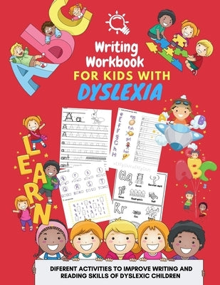 Writing Workbook for Kids with Dyslexia - diferent activities to improve writing and reading skills of dyslexic children: Activity book for kids by Art, Damed