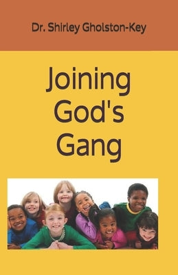 Joining God's Gang by Key, Shirley Gholston