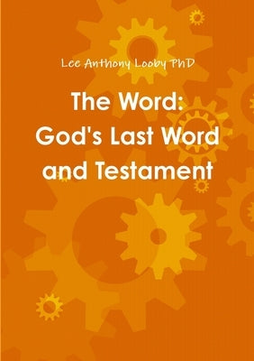 The Word: God's Last Word and Testament by Looby, Lee Anthony