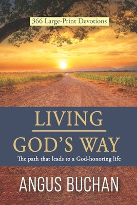 Living God's Way: The path that leads to a God-honoring life by Buchan, Angus