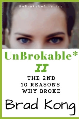 UnBrokable* II: The 2nd 10 Reasons Why People Go Broke Despite Working by Kong, Brad