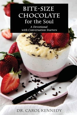 BITE-SIZE Chocolate for the Soul: A Devotional with Conversation Starters by Kennedy, Carol