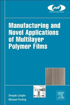 Manufacturing and Novel Applications of Multilayer Polymer Films by Langhe, Deepak