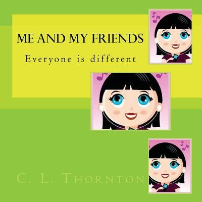 Me and my friends: Everyone is different by Thornton, C. L.