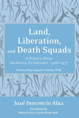Land, Liberation, and Death Squads by Alas, José Inocencio