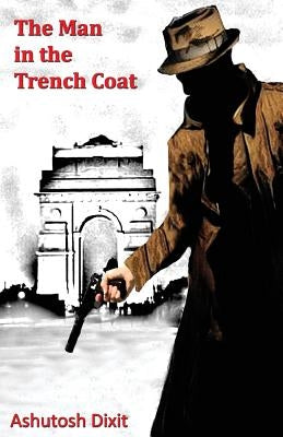 The Man in the Trench Coat by Dixit, Ashutosh