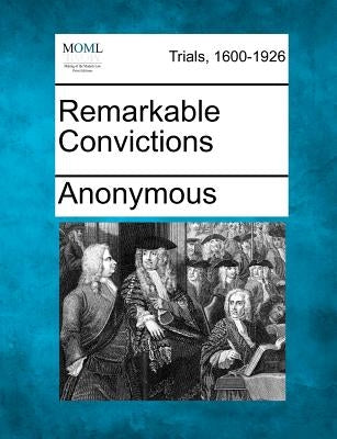 Remarkable Convictions by Anonymous