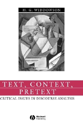 Text, Context, Pretext: Critical Issues in Discourse Analysis by Widdowson, H. G.