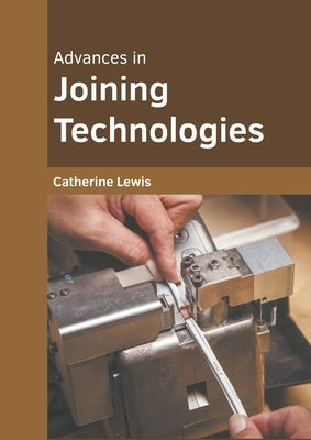 Advances in Joining Technologies by Lewis, Catherine