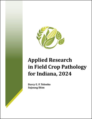 Applied Research in Field Crop Pathology for Indiana, 2024 by Telenko, Darcy E. P.