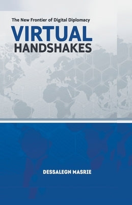 Virtual Handshakes: The New Frontier of Digital Diplomacy by Masrie, Dessalegn