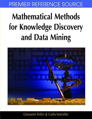 Mathematical Methods for Knowledge Discovery and Data Mining by Felici, Giovanni
