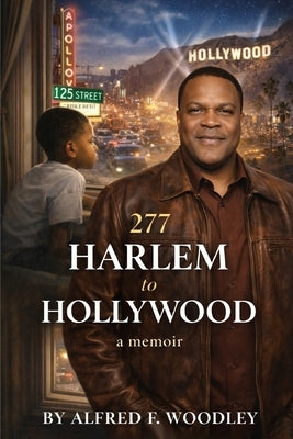 277: Harlem to Hollywood: A Memoir of Discipline, Survival, and the Power of Saying No by F. Woodley, Alfred