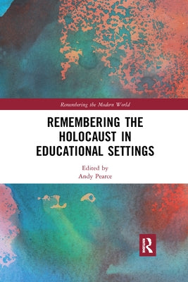 Remembering the Holocaust in Educational Settings by Pearce, Andy