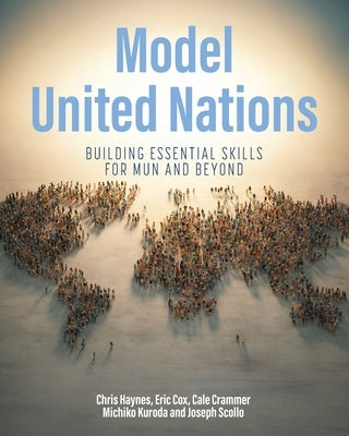 Model United Nations: Building Essential Skills for MUN and Beyond by 