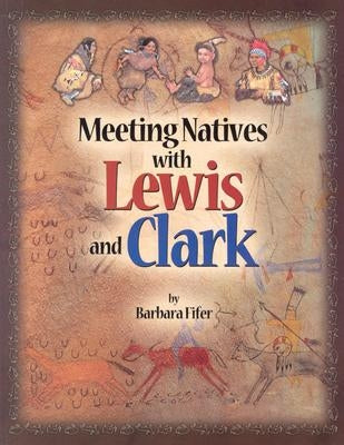 Meeting Natives with Lewis and Clark by Fifer, Barbara
