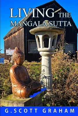 Living the Maṅgala Sutta by Graham, G. Scott
