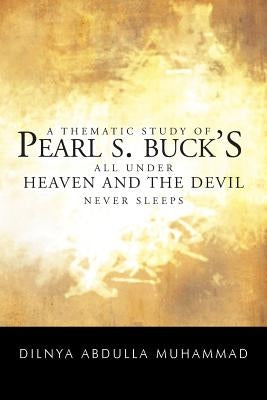 A Thematic Study of Pearl S. Buck's All Under Heaven and the Devil Never Sleeps by Muhammad, Dilnya Abdulla
