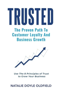 Trusted: The Proven Path to Customer Loyalty and Business Growth by Doyle Oldfield, Natalie