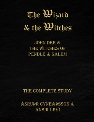The Wizard & the Witches: John Dee & the Witches of Pendle & Salem by Levi, Ansir